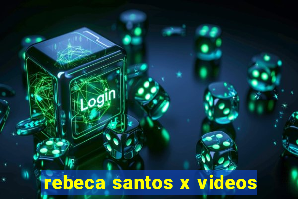 rebeca santos x videos